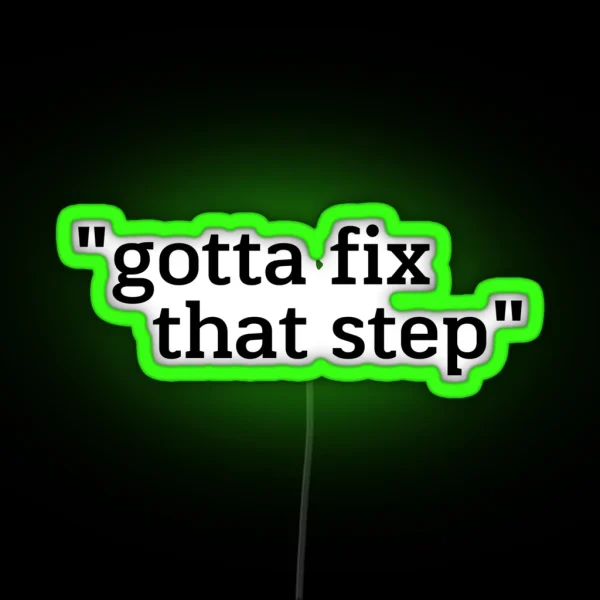 Gotta Fix That Step RGB Neon Sign