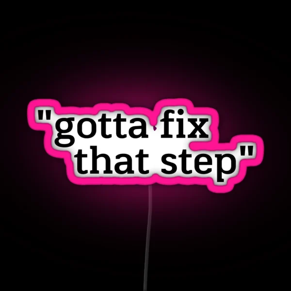 Gotta Fix That Step RGB Neon Sign