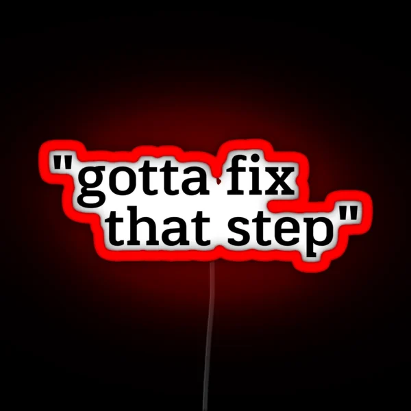 Gotta Fix That Step RGB Neon Sign