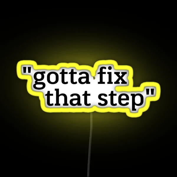 Gotta Fix That Step RGB Neon Sign