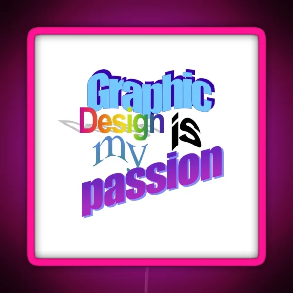Graphic Design Is My Passion Word Art RGB Neon Sign