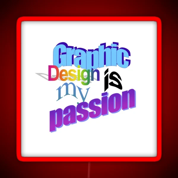 Graphic Design Is My Passion Word Art RGB Neon Sign