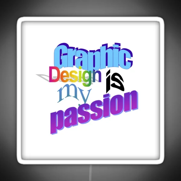 Graphic Design Is My Passion Word Art RGB Neon Sign