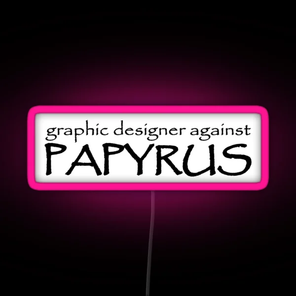 Graphic Designer Against Papyrus RGB Neon Sign