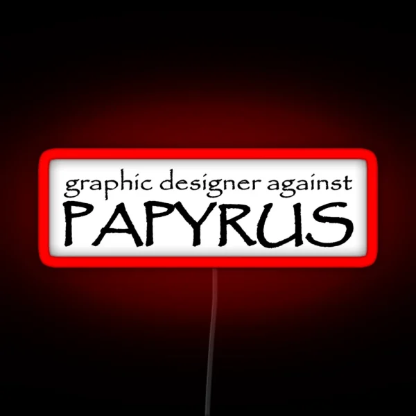 Graphic Designer Against Papyrus RGB Neon Sign