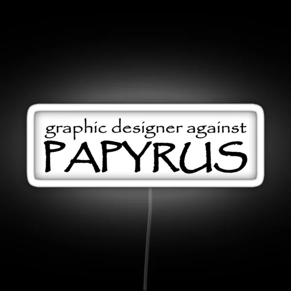 Graphic Designer Against Papyrus RGB Neon Sign