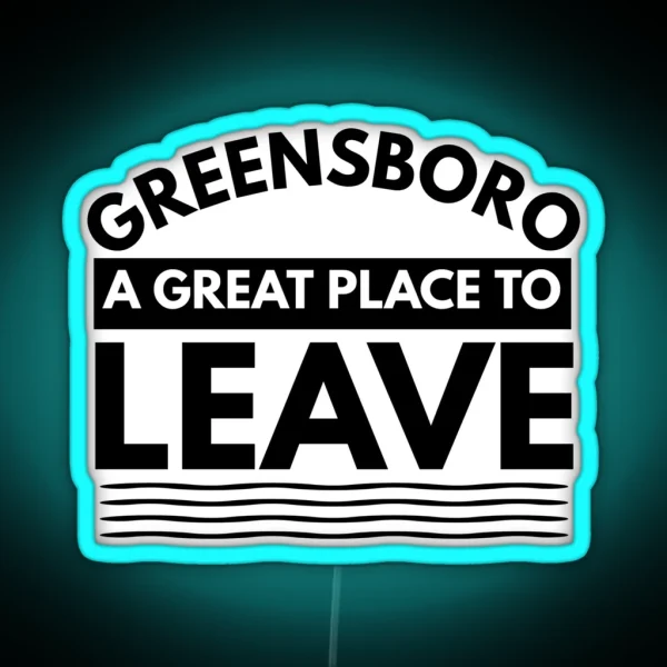 Greensboro A Great Place To Leave Funny Travel RGB Neon Sign