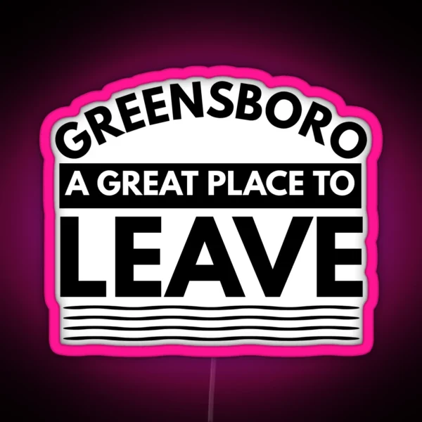 Greensboro A Great Place To Leave Funny Travel RGB Neon Sign