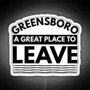 Greensboro A Great Place To Leave Funny Travel RGB Neon Sign