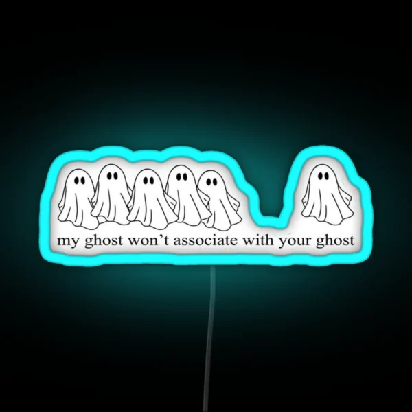 Grishaverse My Ghost Wouldn T Associate With Your Ghost RGB Neon Sign
