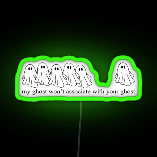 Grishaverse My Ghost Wouldn T Associate With Your Ghost RGB Neon Sign