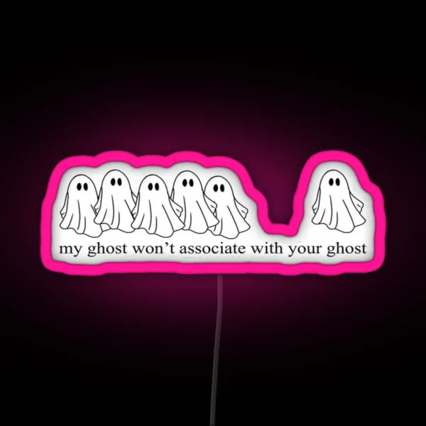 Grishaverse My Ghost Wouldn T Associate With Your Ghost RGB Neon Sign