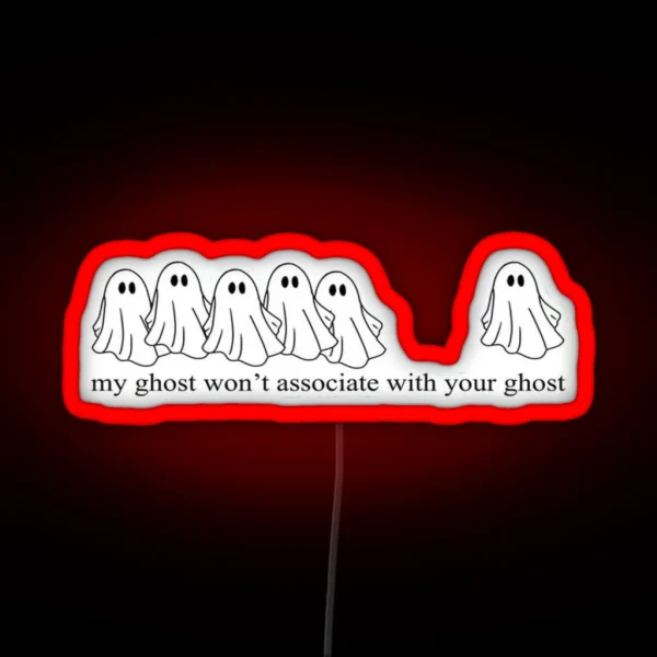 Grishaverse My Ghost Wouldn T Associate With Your Ghost RGB Neon Sign