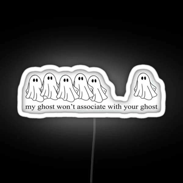 Grishaverse My Ghost Wouldn T Associate With Your Ghost RGB Neon Sign