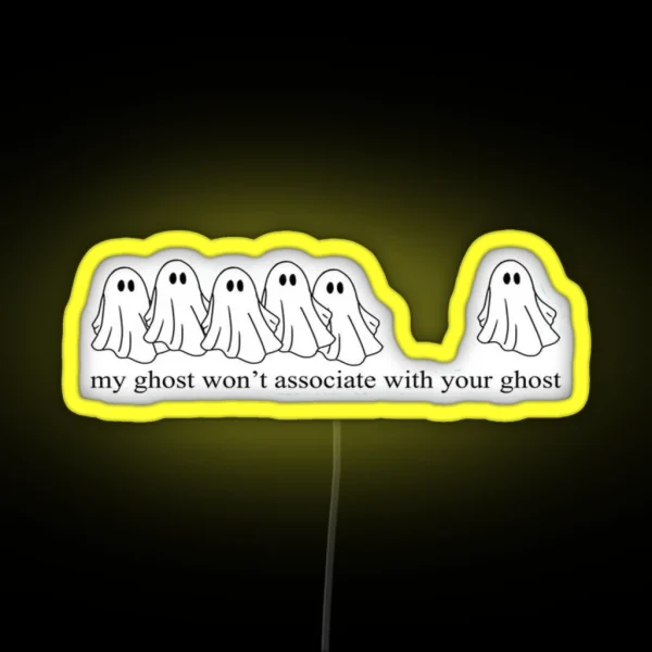 Grishaverse My Ghost Wouldn T Associate With Your Ghost RGB Neon Sign