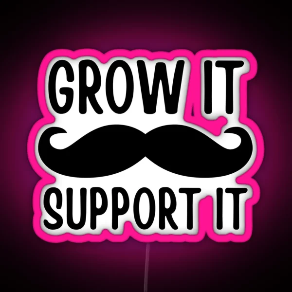 Grow It Support It Funny Movember Puns RGB Neon Sign