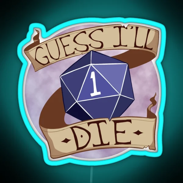 Guess I Ll Die RGB Neon Sign
