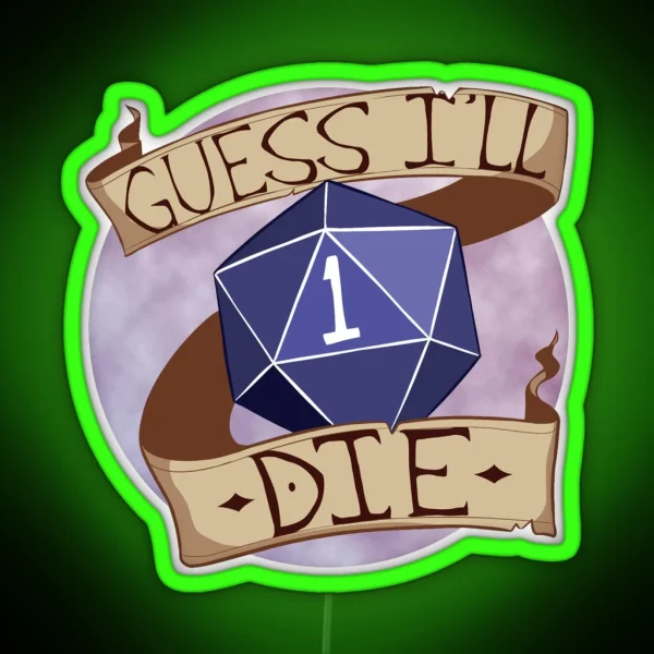 Guess I Ll Die RGB Neon Sign