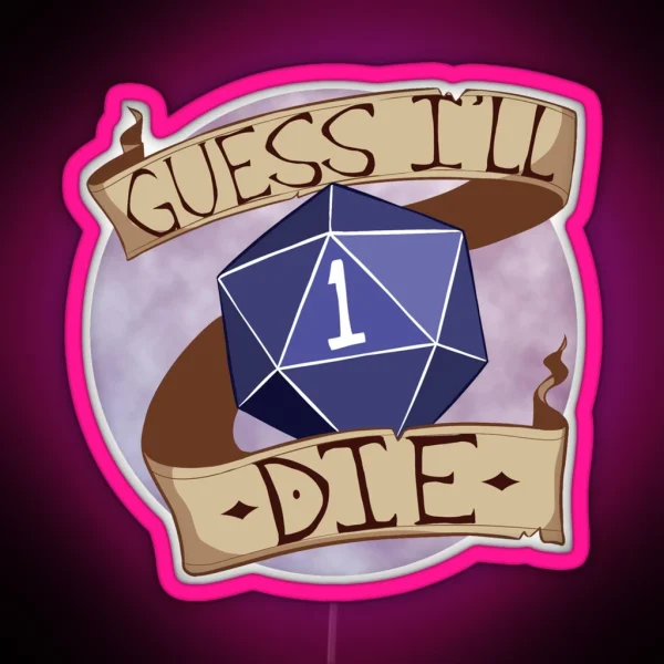 Guess I Ll Die RGB Neon Sign