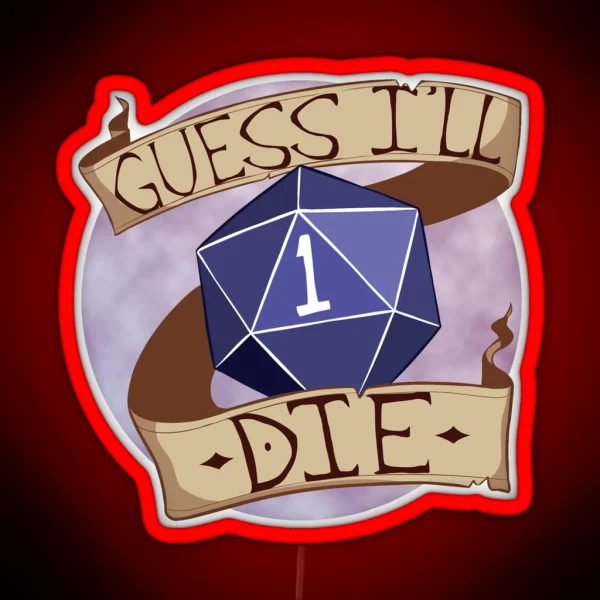 Guess I Ll Die RGB Neon Sign