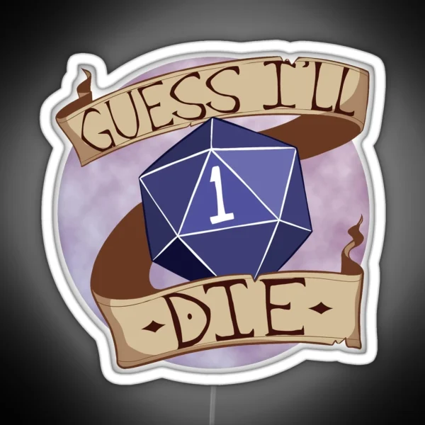 Guess I Ll Die RGB Neon Sign