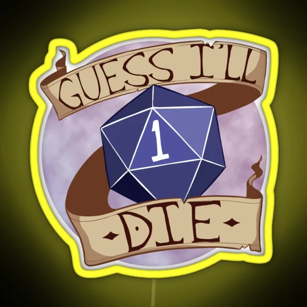 Guess I Ll Die RGB Neon Sign