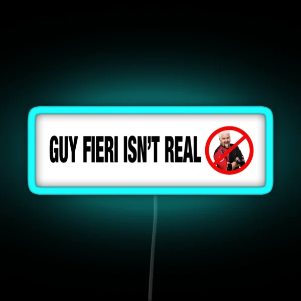 Guy Fieri Isn T Real RGB Neon Sign