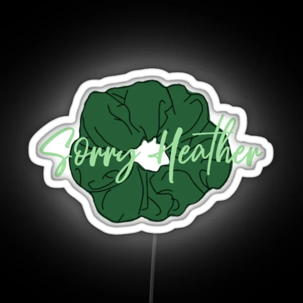 H Duke Sorry Heather Scrunchie Heathers RGB Neon Sign