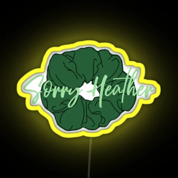 H Duke Sorry Heather Scrunchie Heathers RGB Neon Sign