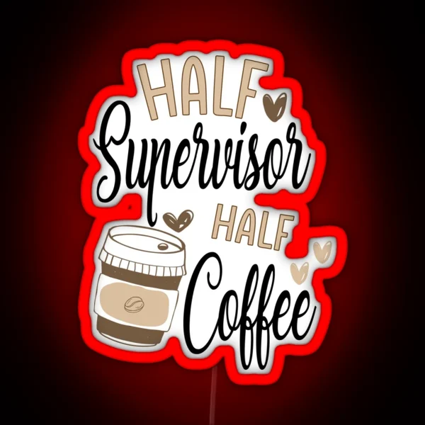 Half Supervisor Half Coffee RGB Neon Sign