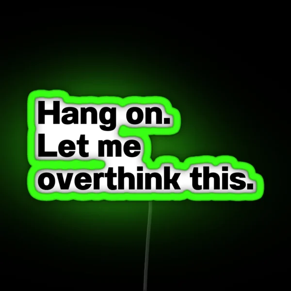 Hang On Let Me Overthink This RGB Neon Sign