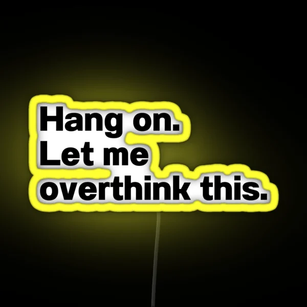 Hang On Let Me Overthink This RGB Neon Sign