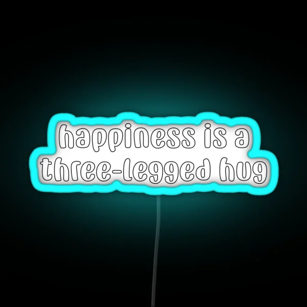 Happiness Is A Three Legged Hug RGB Neon Sign