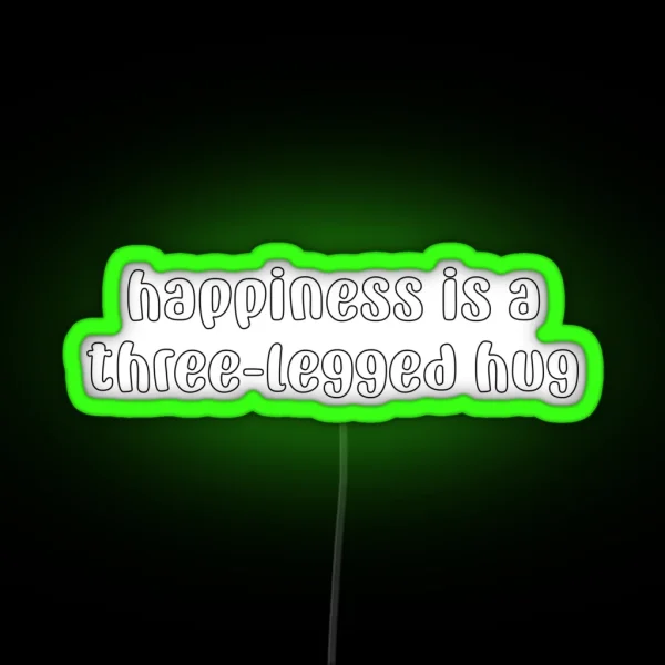 Happiness Is A Three Legged Hug RGB Neon Sign