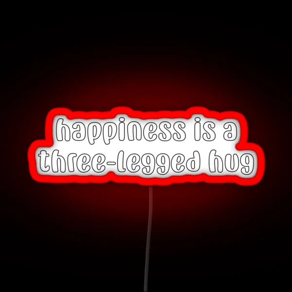 Happiness Is A Three Legged Hug RGB Neon Sign