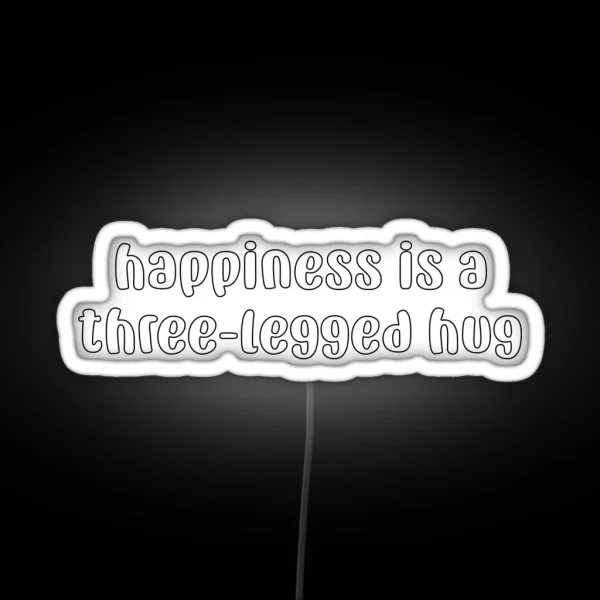 Happiness Is A Three Legged Hug RGB Neon Sign