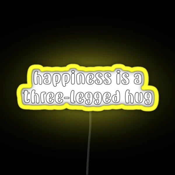 Happiness Is A Three Legged Hug RGB Neon Sign