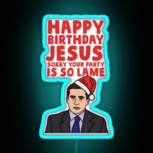 Happy Birthday Jesus Sorry Your Party Is So Lame RGB Neon Sign