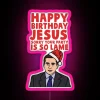 Happy Birthday Jesus Sorry Your Party Is So Lame RGB Neon Sign - Image 6