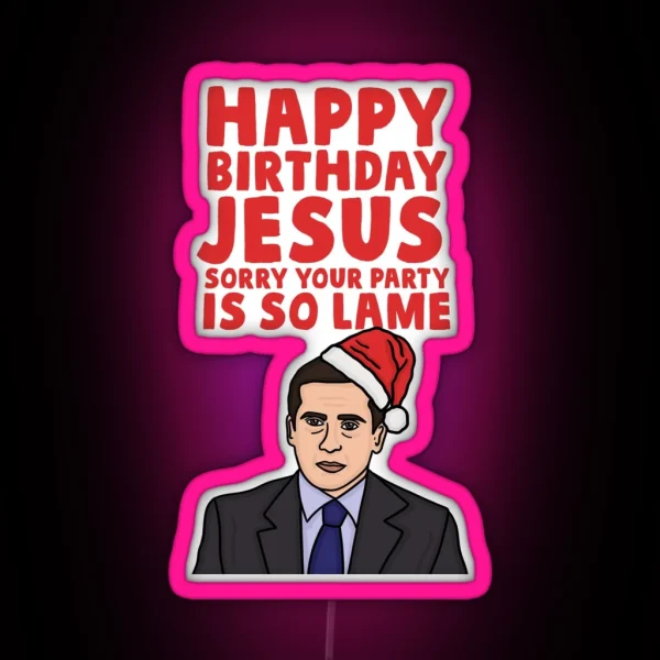 Happy Birthday Jesus Sorry Your Party Is So Lame RGB Neon Sign