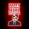 Happy Birthday Jesus Sorry Your Party Is So Lame RGB Neon Sign - Image 2