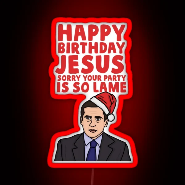 Happy Birthday Jesus Sorry Your Party Is So Lame RGB Neon Sign