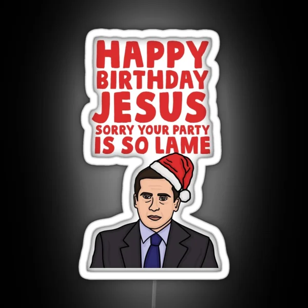 Happy Birthday Jesus Sorry Your Party Is So Lame RGB Neon Sign