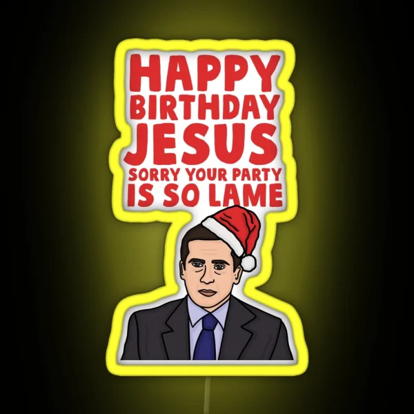 Happy Birthday Jesus Sorry Your Party Is So Lame RGB Neon Sign