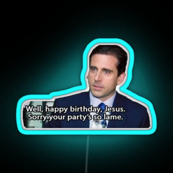 Happy Birthday Jesus Sorry Your Party Is So Lame The Office RGB Neon Sign