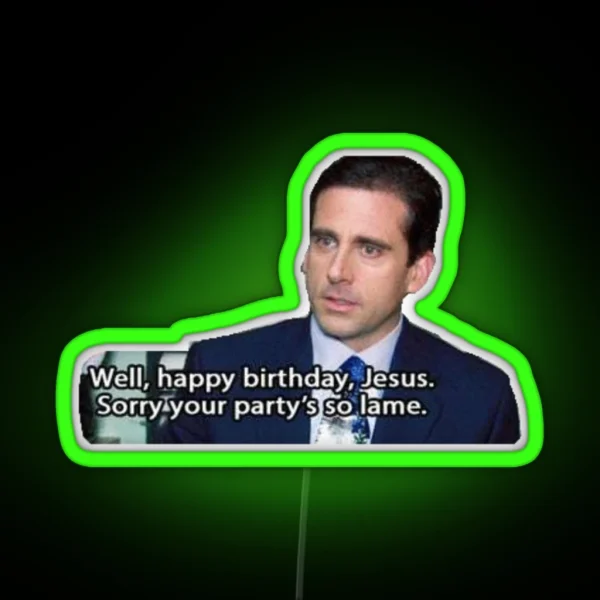 Happy Birthday Jesus Sorry Your Party Is So Lame The Office RGB Neon Sign