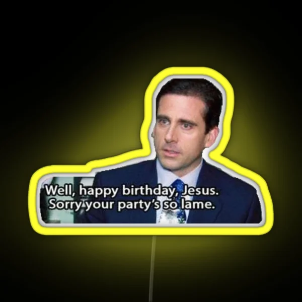 Happy Birthday Jesus Sorry Your Party Is So Lame The Office RGB Neon Sign