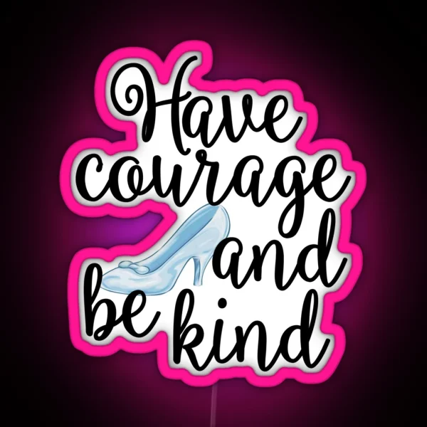 Have Courage And Be Kind RGB Neon Sign