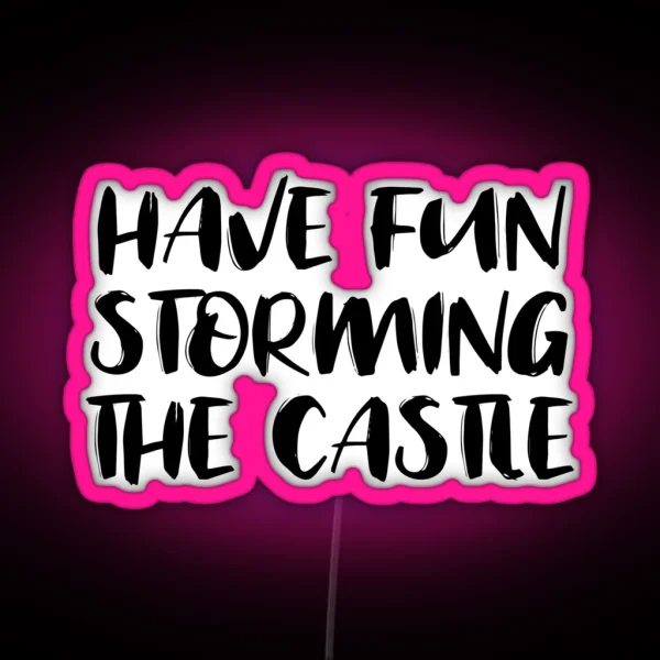 Have Fun Storming The Castle RGB Neon Sign