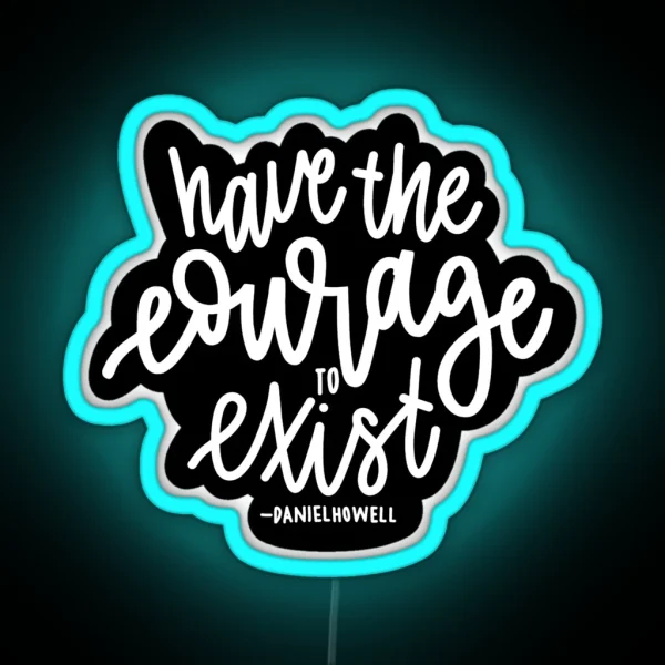 Have The Courage To Exist Black RGB Neon Sign